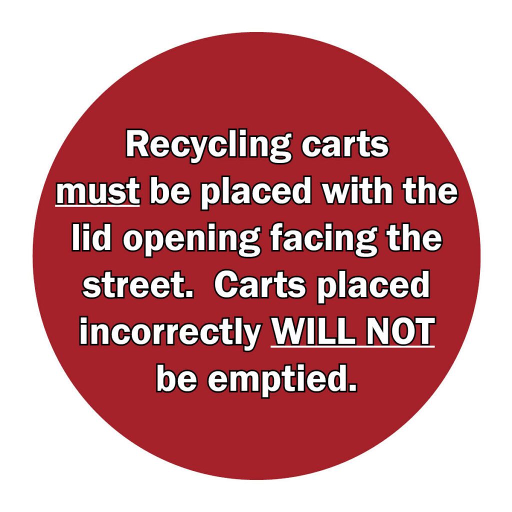 Text: Recycling carts must be placed with the lid opening facing the street. Carts placed incorrectly will not be emptied.