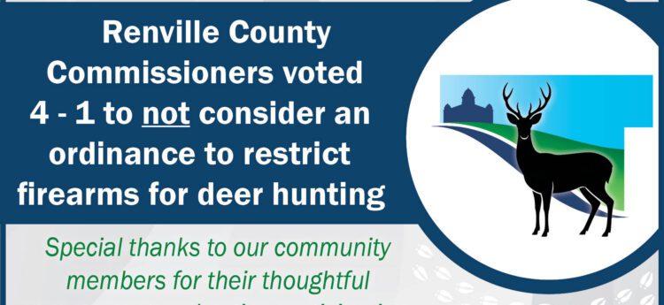Text: Renville County Commisisoners voted 4 -1 to not consider an ordinance to restrict firearms for deer hunting